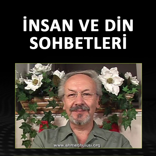 AHMED HULUSİ - İNSAN VE DİN SOHBETLERİ